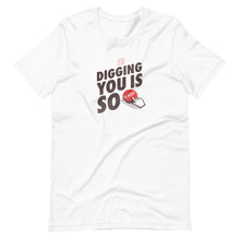 Load image into Gallery viewer, Digging You Unisex T-Shirt
